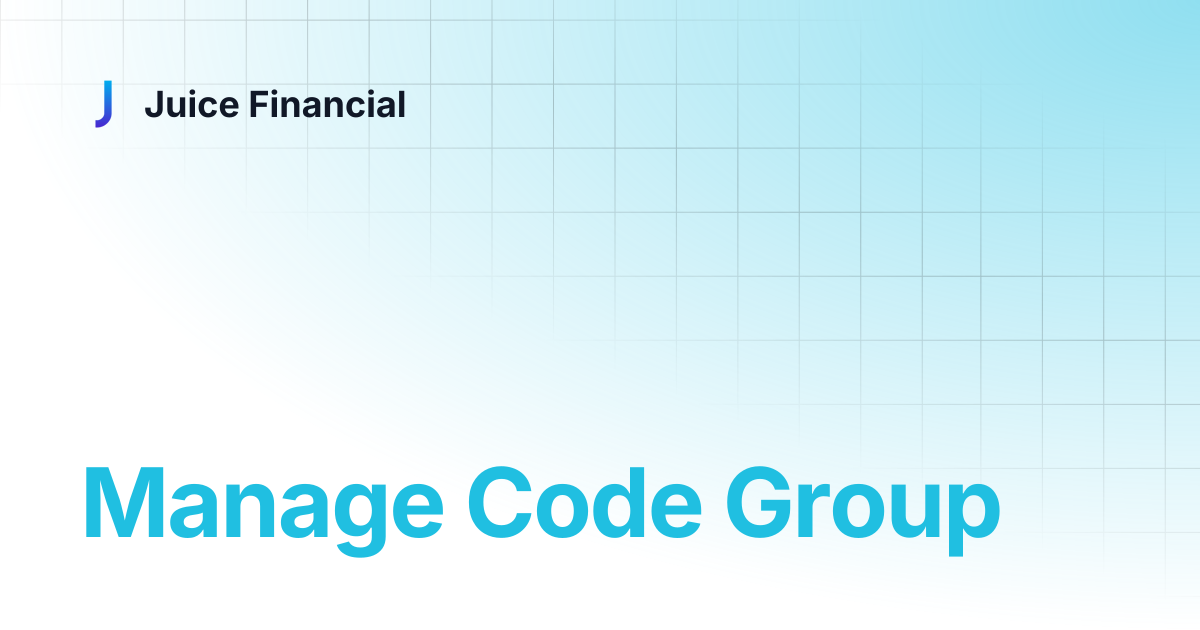 Manage Code Group | Juice Financial