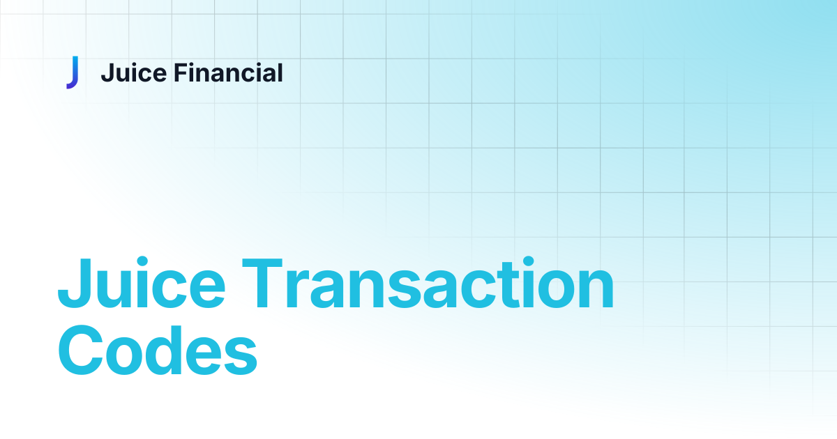 Juice Transaction Codes | Juice Financial