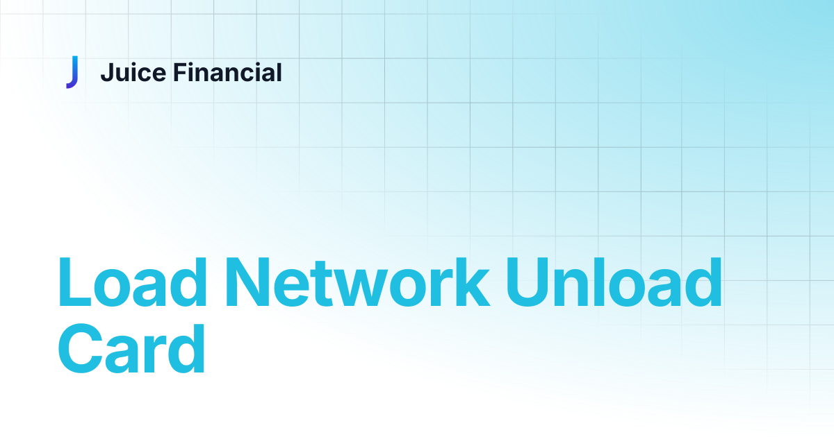 Load Network Unload Card | Juice Financial