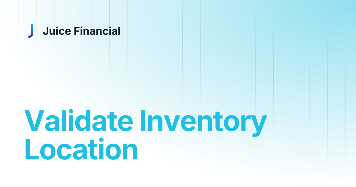Validate Inventory Location | Juice Financial